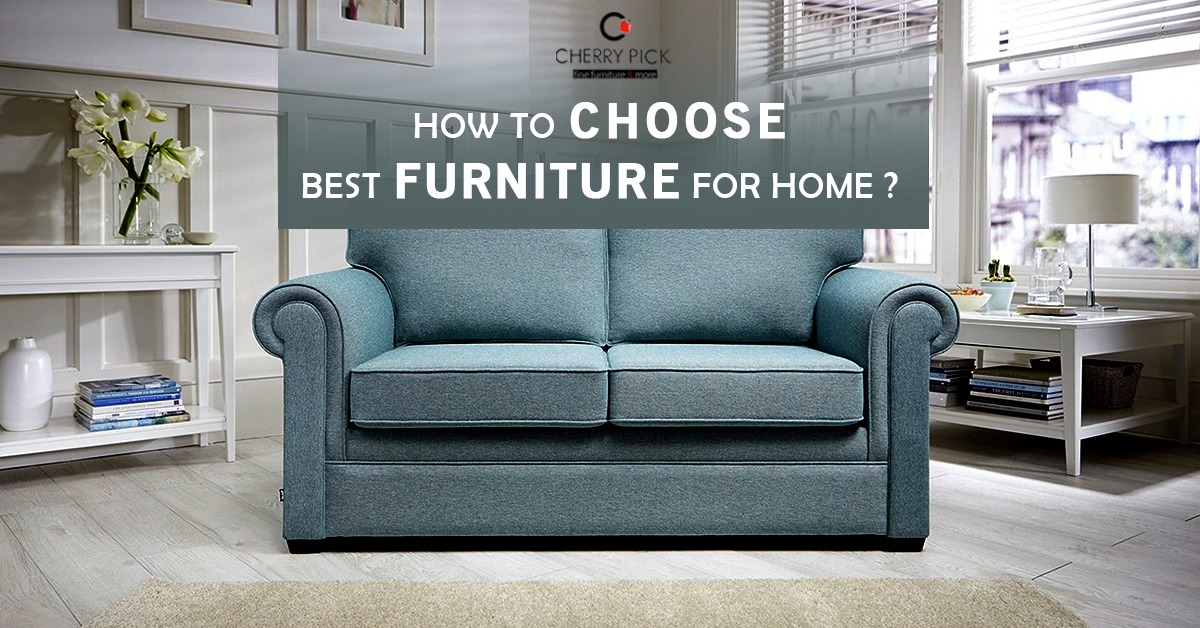 How to Choose Best Modern Furniture for Your Home A Guide