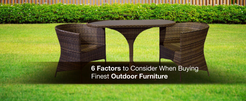 6 Factors To Consider When Buying Finest Outdoor Furniture 1 Finest Outdoor Furniture