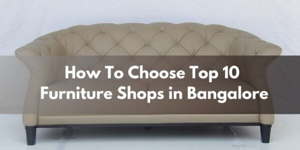 Discover Top 10 Furniture Shops in Bangalore for Your Home